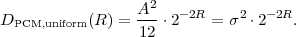                  A2-   -2R    2  - 2R
DPCM,uniform(R) = 12 ⋅2    =  σ ⋅2    .
 