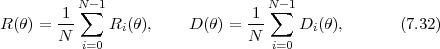         1 N∑ -1                  1 N∑- 1
R (θ) = N-    Ri(θ),    D (θ) = N     Di(θ),      (7.32)
           i=0                     i=0
 